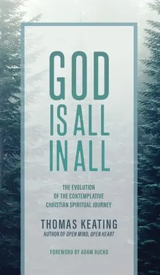 Bóg jest wszystkim we wszystkim: Ewolucja kontemplacyjnej chrześcijańskiej podróży duchowej - God Is All In All: The Evolution of the Contemplative Christian Spiritual Journey