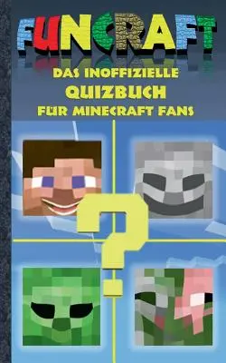 Funcraft - Nieoficjalna książka z quizami dla fanów Minecraft: Wiek 6-14 lat; nie jest oficjalnym produktem Minecraft. Nie jest autoryzowana ani powiązana z Mojang - Funcraft - Das inoffizielle Quizbuch fr Minecraft Fans: Alter 6-14 Jahre; kein offizielles Minecraft-Produkt. Nicht von Mojang genehmigt oder mit Moj