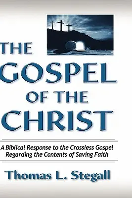 Ewangelia Chrystusa: Biblijna odpowiedź na Ewangelię bez krzyża dotycząca treści zbawczej wiary - The Gospel of the Christ: A Biblical Response to the Crossless Gospel Regarding the Contents of Saving Faith