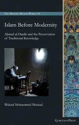Islam przed nowoczesnością: Aḥmad al-Dardīr i zachowanie tradycyjnej wiedzy - Islam Before Modernity: Aḥmad al-Dardīr and the Preservation of Traditional Knowledge