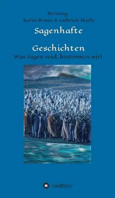 Sagenhafte Geschichten: Was Sagen sind, bestimmen wir!