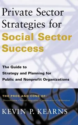 Strategie sektora prywatnego na rzecz sukcesu sektora społecznego: Przewodnik po strategii i planowaniu dla organizacji publicznych i non-profit - Private Sector Strategies for Social Sector Success: The Guide to Strategy and Planning for Public and Nonprofit Organizations