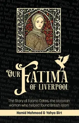 Nasza Fatima z Liverpoolu: Historia Fatimy Cates, wiktoriańskiej kobiety, która pomogła założyć brytyjski islam - Our Fatima of Liverpool: The Story of Fatima Cates, the Victorian woman who helped found British Islam