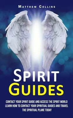 Spirit Guides: Skontaktuj się ze swoim przewodnikiem duchowym i uzyskaj dostęp do świata duchów (Learn How to Contact Your Spiritual Guides and Travel the Spiri - Spirit Guides: Contact Your Spirit Guide and Access the Spirit World (Learn How to Contact Your Spiritual Guides and Travel the Spiri