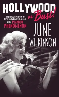 Hollywood or Bust! Życie i czasy legendarnej aktorki, modelki i fenomenu Playboya June Wilkinson - Hollywood or Bust!: The life and times of the legendary actress, model, and Playboy phenomenon June Wilkinson