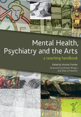 Zdrowie psychiczne, psychiatria i sztuka: Podręcznik nauczania - Mental Health, Psychiatry and the Arts: A Teaching Handbook