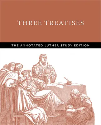 Trzy traktaty: The Annotated Luther Study Edition - Three Treatises: The Annotated Luther Study Edition