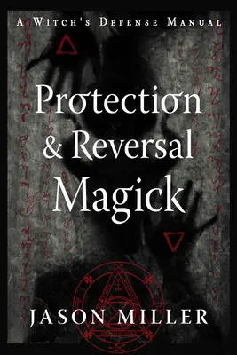 Magia ochrony i odwrócenia (wydanie poprawione i zaktualizowane): Podręcznik obrony czarownicy - Protection & Reversal Magick (Revised and Updated Edition): A Witch's Defense Manual