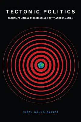 Polityka tektoniczna: Globalne ryzyko polityczne w erze transformacji - Tectonic Politics: Global Political Risk in an Age of Transformation