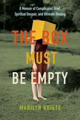 Pudełko musi być puste: Wspomnienie skomplikowanego żalu, duchowej rozpaczy i ostatecznego uzdrowienia - The Box Must Be Empty: A Memoir of Complicated Grief, Spiritual Despair, and Ultimate Healing