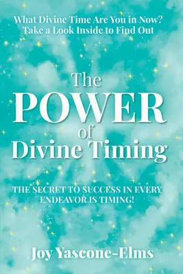 Potęga boskiego wyczucia czasu: Sekretem sukcesu w każdym przedsięwzięciu jest wyczucie czasu - The Power of Divine Timing: The Secret to Success in Every Endeavor Is Timing