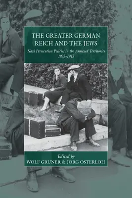 Wielka Rzesza Niemiecka i Żydzi: Nazistowska polityka prześladowań na terytoriach anektowanych w latach 1935-1945 - The Greater German Reich and the Jews: Nazi Persecution Policies in the Annexed Territories 1935-1945