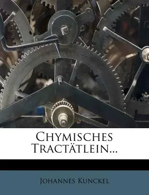 Chymisches Tracttlein...