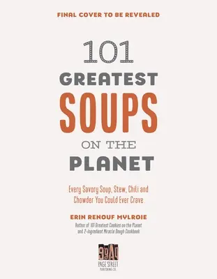 101 najlepszych zup na świecie: Każda pikantna zupa, gulasz, chili i chowder, na które możesz mieć ochotę - 101 Greatest Soups on the Planet: Every Savory Soup, Stew, Chili and Chowder You Could Ever Crave