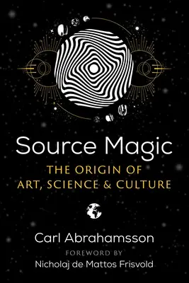 Magia źródeł: pochodzenie sztuki, nauki i kultury - Source Magic: The Origin of Art, Science, and Culture