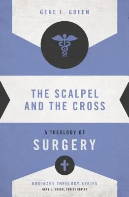 Skalpel i krzyż: Teologia chirurgii - The Scalpel and the Cross: A Theology of Surgery