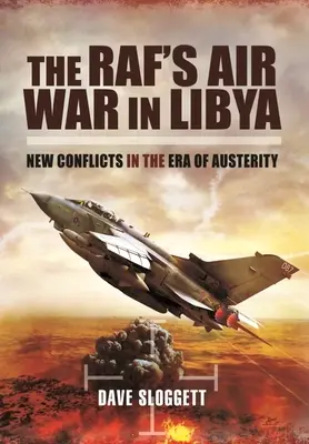 Wojna powietrzna Rafa w Libii: Nowe konflikty w erze oszczędności - The Raf's Air War in Libya: New Conflicts in the Era of Austerity