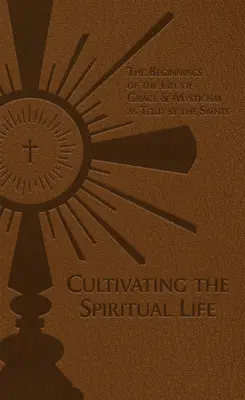 Kultywowanie życia duchowego: Początki życia w łasce i mistycyzmie według opowieści świętych - Cultivating the Spiritual Life: The Beginnings of the Life of Grace & Mysticism as Told by the Saints