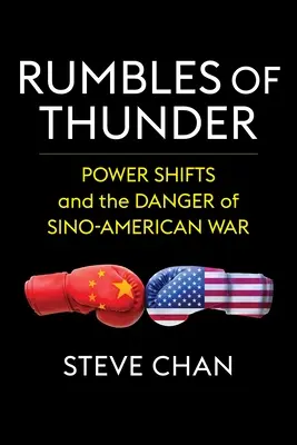 Huk grzmotów: Zmiany władzy i niebezpieczeństwo wojny chińsko-amerykańskiej - Rumbles of Thunder: Power Shifts and the Danger of Sino-American War