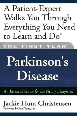 Pierwszy rok: Choroba Parkinsona: Niezbędny przewodnik dla nowo zdiagnozowanych - The First Year: Parkinson's Disease: An Essential Guide for the Newly Diagnosed