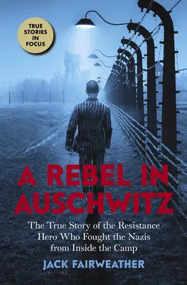 Buntownik w Auschwitz: Prawdziwa historia bohatera ruchu oporu, który walczył z nazistami z wnętrza obozu (Scholastic Focus) - A Rebel in Auschwitz: The True Story of the Resistance Hero Who Fought the Nazis from Inside the Camp (Scholastic Focus)