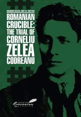 Rumuński tygiel: Proces Corneliu Zelea Codreanu - Romanian Crucible: The Trial of Corneliu Zelea Codreanu