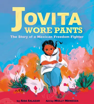 Jovita Wore Pants: Historia meksykańskiej bojowniczki o wolność - Jovita Wore Pants: The Story of a Mexican Freedom Fighter