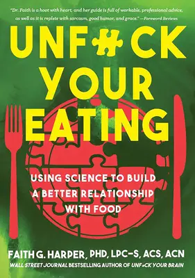 Unfuck Your Eating: Wykorzystanie nauki do budowania lepszych relacji z jedzeniem, zdrowiem i obrazem ciała - Unfuck Your Eating: Using Science to Build a Better Relationship with Food, Health, and Body Image