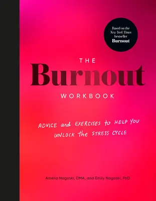 The Burnout Workbook: Porady i ćwiczenia, które pomogą ci odblokować cykl stresu - The Burnout Workbook: Advice and Exercises to Help You Unlock the Stress Cycle