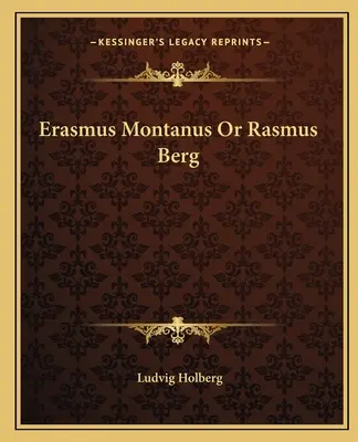Erasmus Montanus lub Rasmus Berg - Erasmus Montanus or Rasmus Berg