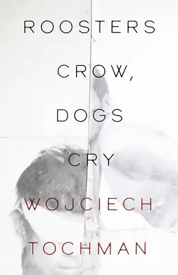 Koguty pieją, psy płaczą - Roosters Crow, Dogs Cry