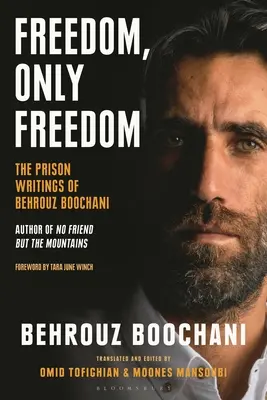 Wolność, tylko wolność: Pisma więzienne Behrouza Boochaniego - Freedom, Only Freedom: The Prison Writings of Behrouz Boochani