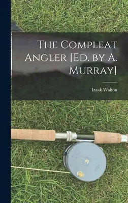 The Compleat Angler [Ed. by A. Murray]