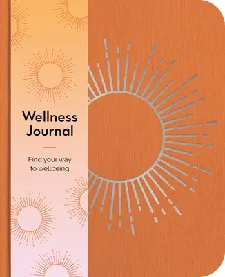 Wellness Journal: Znajdź drogę do dobrego samopoczucia każdego dnia - Wellness Journal: Find Your Way to Wellbeing Every Day