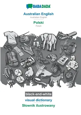 BABADADA czarno-biały, australijski angielsko-polski, słownik wizualny - Slownik ilustrowany: Australijski angielski - Polski, słownik wizualny - BABADADA black-and-white, Australian English - Polski, visual dictionary - Slownik ilustrowany: Australian English - Polish, visual dictionary