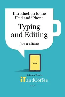 Pisanie i edytowanie na iPadzie i iPhonie (iOS 11 Edition): Wprowadzenie do serii iPad i iPhone - Typing and Editing on the iPad and iPhone (iOS 11 Edition): Introduction to the iPad and iPhone Series