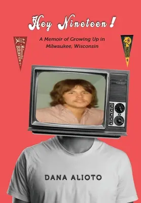 Hey Nineteen! Wspomnienie z dorastania w Milwaukee w stanie Wisconsin - Hey Nineteen! A Memoir of Growing Up in Milwaukee, Wisconsin