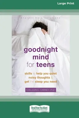 Umysł na dobranoc dla nastolatków: Umiejętności, które pomogą ci wyciszyć hałaśliwe myśli i zasnąć [16pt Large Print Edition] - Goodnight Mind for Teens: Skills to Help You Quiet Noisy Thoughts and Get the Sleep You Need [16pt Large Print Edition]