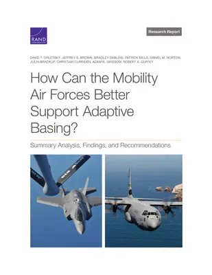 Jak mobilne siły powietrzne mogą lepiej wspierać adaptacyjne bazowanie? Analiza podsumowująca, wnioski i zalecenia - How Can the Mobility Air Forces Better Support Adaptive Basing?: Summary Analysis, Findings, and Recommendations