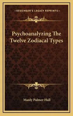 Psychoanaliza dwunastu typów zodiakalnych - Psychoanalyzing The Twelve Zodiacal Types