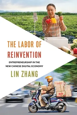 Praca reinwencji: Przedsiębiorczość w nowej chińskiej gospodarce cyfrowej - The Labor of Reinvention: Entrepreneurship in the New Chinese Digital Economy
