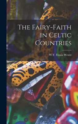 Wróżki w krajach celtyckich - The Fairy-Faith in Celtic Countries