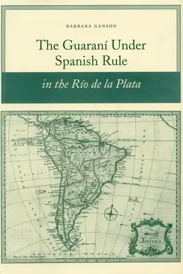 Guaran pod hiszpańskimi rządami w Ro de la Plata - The Guaran Under Spanish Rule in the Ro de la Plata