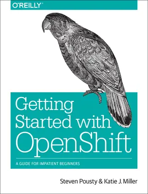 Pierwsze kroki z Openshift: Przewodnik dla niecierpliwych początkujących - Getting Started with Openshift: A Guide for Impatient Beginners