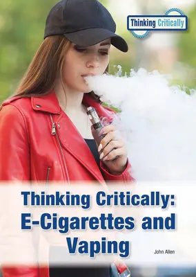 Myśląc krytycznie: E-papierosy i vaping - Thinking Critically: E-Cigarettes and Vaping