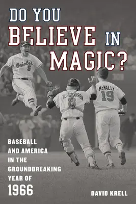 Czy wierzysz w magię: Baseball i Ameryka w przełomowym roku 1966 - Do You Believe in Magic?: Baseball and America in the Groundbreaking Year of 1966