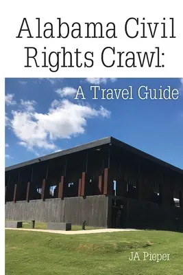 Alabama Civil Rights Crawl: Przewodnik turystyczny - Alabama Civil Rights Crawl: A Travel Guide