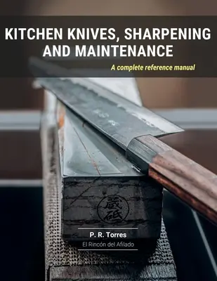 Noże kuchenne, ostrzenie i konserwacja: Kompletny podręcznik referencyjny - Kitchen Knives, Sharpening and Maintenance: A complete reference manual