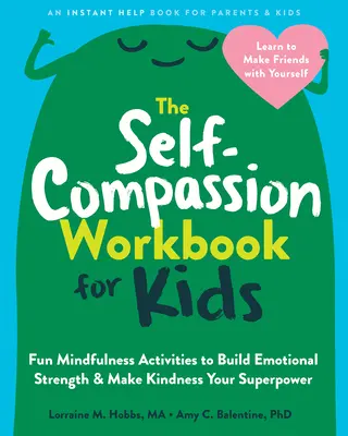 The Self-Compassion Workbook for Kids: Zabawne ćwiczenia uważności, aby zbudować siłę emocjonalną i uczynić dobroć swoją supermocą - The Self-Compassion Workbook for Kids: Fun Mindfulness Activities to Build Emotional Strength and Make Kindness Your Superpower