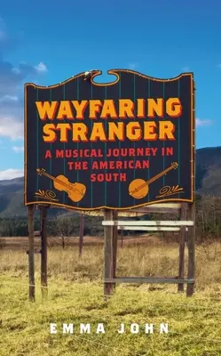 Wayfaring Stranger: Muzyczna podróż po amerykańskim Południu - Wayfaring Stranger: A Musical Journey in the American South